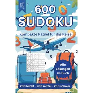 Wesselmann, Guido 600 SUDOKU RÄTSEL für die Reise Geschenkbuch Geschenk Kompakt für die Reise: Mit allen Lösungen im Buch Buchgeschenk 200 leicht 200 mittel 200 schwer Wesselmann, Guido 600 SUDOKU RÄTSEL für die Reise Geschenkbuch Geschenk Kompakt für die Reise: Mit allen Lösungen im Buch Buchgeschenk 200 leicht 200 mittel 200 schwer