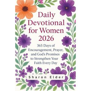 Elder, Sharon Daily Devotional for Women 2026: 365 Days of Encouragement, Prayer, and God’s Promises to Strengthen Your Faith Every Day Elder, Sharon Daily Devotional for Women 2026: 365 Days of Encouragement, Prayer, and God’s Promises to Strengthen Your Faith Every Day