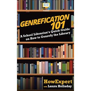 HowExpert Press Genrefication 101: A School Librarian's Quick Guide on How to Genrefy the Library HowExpert Press Genrefication 101: A School Librarian's Quick Guide on How to Genrefy the Library