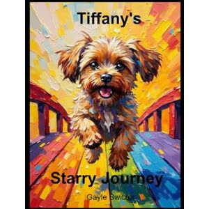 Switzer, Gayle Tiffany's Starry Journey Switzer, Gayle Tiffany's Starry Journey