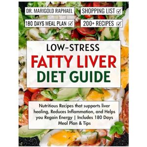 Raphael, Dr. Marigold Low-Stress Fatty Liver Diet Guide: Nutritious Recipes that supports liver healing, Reduces Inflammation, and Helps you Regain Energy Includes 180 Days Meal Plan & Tips Raphael, Dr. Marigold Low-Stress Fatty Liver Diet Guide: Nutritious Recipes that supports liver healing, Reduces Inflammation, and Helps you Regain Energy Includes 180 Days Meal Plan & Tips