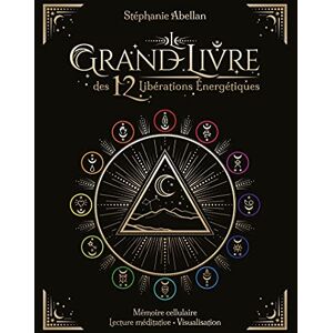 Abellan, Stéphanie Le Grand livre des 12 libérations énergétiques Mémoires cellulaires Lecture méditative Visualisati: Mémoires cellulaires, lecture méditative, visualisation Abellan, Stéphanie Le Grand livre des 12 libérations énergétiques Mémoires cellulaires Lecture méditative Visualisati: Mémoires cellulaires, lecture méditative, visualisation