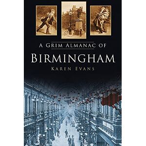 Evans, Karen A Grim Almanac of Birmingham (Grim Almanacs) Evans, Karen A Grim Almanac of Birmingham (Grim Almanacs)