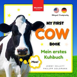 Kellett, Jenny My First Cow Book Mein erstes Kuhbuch: Fun Facts & Activities about Cows in English & German: 1 (Bilingual Books for Kids Zweisprachige Kinderbücher) Kellett, Jenny My First Cow Book Mein erstes Kuhbuch: Fun Facts & Activities about Cows in English & German: 1 (Bilingual Books for Kids Zweisprachige Kinderbücher)