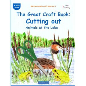 Golldack, Dortje The Great Craft Book: Cutting out: BROCKHAUSEN Craft Book Vol.1. Animals at the Lake . 4-99 years. Little Explorers Golldack, Dortje The Great Craft Book: Cutting out: BROCKHAUSEN Craft Book Vol.1. Animals at the Lake . 4-99 years. Little Explorers