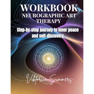 Summers, Viktoriia Neurographic Art Therapy Workbook: A Practical Guide to Self-Discovery and Emotional Transformation: Step-by-step journey to inner peace and self-discovery Summers, Viktoriia Neurographic Art Therapy Workbook: A Practical Guide to Self-Discovery and Emotional Transformation: Step-by-step journey to inner peace and self-discovery