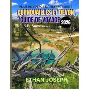 Joseph, Ethan CORNOUAILLES ET DEVON GUIDE DE VOYAGE 2026: Meilleures périodes pour visiter, destinations incontournables et conseils de voyage essentiels Joseph, Ethan CORNOUAILLES ET DEVON GUIDE DE VOYAGE 2026: Meilleures périodes pour visiter, destinations incontournables et conseils de voyage essentiels
