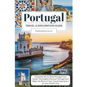 Silva Portugal Travel and Exploration Guide 2025: Complete Up-to-Date Portugal Tour Guide for 2025 Thoroughly Discover Portugal and Make the Most of Your Travel Experience on your Dream Trip. Silva Portugal Travel and Exploration Guide 2025: Complete Up-to-Date Portugal Tour Guide for 2025 Thoroughly Discover Portugal and Make the Most of Your Travel Experience on your Dream Trip.
