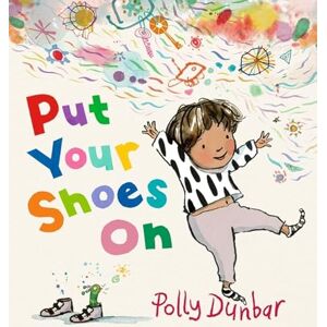 Dunbar, Polly Put Your Shoes On: An empathetic tale that encourages patience and offers a relatable glimpse into the inner workings of a child’s imagination, ... 3-7 and a comforting resource for parents Dunbar, Polly Put Your Shoes On: An empathetic tale that encourages patience and offers a relatable glimpse into the inner workings of a child’s imagination, ... 3-7 and a comforting resource for parents