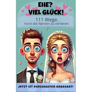 Thelke, Chris Ehe? Viel Glück! 111 Wege, nicht die Nerven zu verlieren: Das perfekte Geschenk zur Hochzeit, zum Ehejubiläum oder einfach als liebevolle Warnung ... & Menschen mit Beziehungserfahrung Thelke, Chris Ehe? Viel Glück! 111 Wege, nicht die Nerven zu verlieren: Das perfekte Geschenk zur Hochzeit, zum Ehejubiläum oder einfach als liebevolle Warnung ... & Menschen mit Beziehungserfahrung