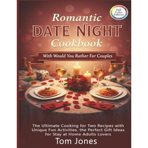 Jones, Tom Romantic Date Night Cookbook with Would You Rather For Couples: The Ultimate Cooking for Two Recipes with Unique Fun Activities, the Perfect Gift Ideas for Stay at Home Adults Lovers Jones, Tom Romantic Date Night Cookbook with Would You Rather For Couples: The Ultimate Cooking for Two Recipes with Unique Fun Activities, the Perfect Gift Ideas for Stay at Home Adults Lovers