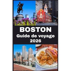 Martin, Koby BOSTON Guide de voyage 2026: Votre compagnon complet 2026 pour découvrir l’histoire, la culture, la gastronomie et les trésors cachés de Boston Martin, Koby BOSTON Guide de voyage 2026: Votre compagnon complet 2026 pour découvrir l’histoire, la culture, la gastronomie et les trésors cachés de Boston