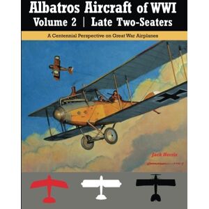 Herris, Jack Albatros Aircraft of WWI Volume 2: Late Two-Seaters: A Centennial Perspective on Great War Airplanes: Volume 25 (Great War Aviation Centennial Series) Herris, Jack Albatros Aircraft of WWI Volume 2: Late Two-Seaters: A Centennial Perspective on Great War Airplanes: Volume 25 (Great War Aviation Centennial Series)