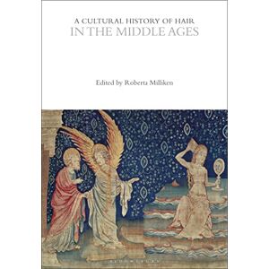 Roberta Milliken A Cultural History of Hair in the Middle Ages (The Cultural Histories Series) Roberta Milliken A Cultural History of Hair in the Middle Ages (The Cultural Histories Series)