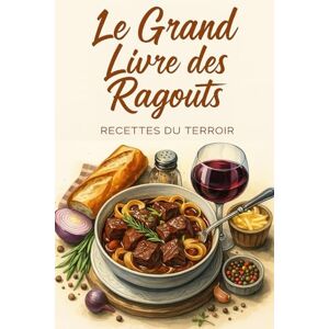 Desmazeau, Laurent LE GRAND LIVRE DES RAGOÛTS: Recettes du Terroir (Livres de Noël / Contes pour les tout-petits / Romance, Drame et Thriller, livres de cuisine) Desmazeau, Laurent LE GRAND LIVRE DES RAGOÛTS: Recettes du Terroir (Livres de Noël / Contes pour les tout-petits / Romance, Drame et Thriller, livres de cuisine)