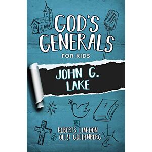 Roberts God's Generals for Kids, Volume 8: John G. Lake Roberts God's Generals for Kids, Volume 8: John G. Lake