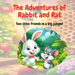 Paul, Vineet The Adventures of Rabbit and Rat Two little friends in a big jungle! Paul, Vineet The Adventures of Rabbit and Rat Two little friends in a big jungle!