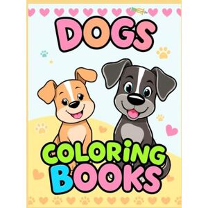 Kumar, Gautam Dog Coloring Book for Kids Ages 3–8: Fun and Easy Dog Pictures to Color for Boys and Girls Cute Puppies, Smiling Dogs, and Playful Scenes Kumar, Gautam Dog Coloring Book for Kids Ages 3–8: Fun and Easy Dog Pictures to Color for Boys and Girls Cute Puppies, Smiling Dogs, and Playful Scenes