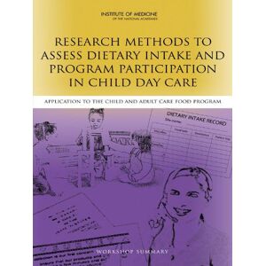 National Academies Press Research Methods to Assess Dietary Intake and Program Participation in Child Day Care: Application to the Child and Adult Care Food Program: Workshop Summary National Academies Press Research Methods to Assess Dietary Intake and Program Participation in Child Day Care: Application to the Child and Adult Care Food Program: Workshop Summary