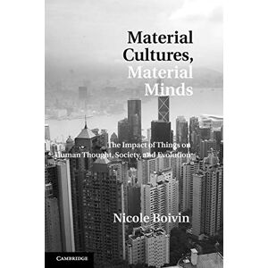 Boivin, Nicole Material Cultures, Material Minds: The Impact of Things on Human Thought, Society, and Evolution Boivin, Nicole Material Cultures, Material Minds: The Impact of Things on Human Thought, Society, and Evolution
