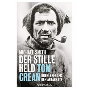 Smith, Michael Der stille Held Tom Crean: Überlebender der Antarktis Smith, Michael Der stille Held Tom Crean: Überlebender der Antarktis