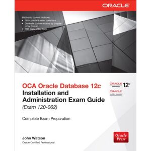 McGraw Hill OCA Oracle Database 12c Installation and Administration Exam Guide (Exam 1Z0-062) (Oracle Press) McGraw Hill OCA Oracle Database 12c Installation and Administration Exam Guide (Exam 1Z0-062) (Oracle Press)