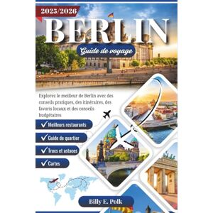 E. Polk, Billy BERLIN GUIDE DE VOYAGE 2025 – 2026: Explorez le meilleur de Berlin avec des conseils pratiques, des itinéraires, des favoris locaux et des conseils budgétaires E. Polk, Billy BERLIN GUIDE DE VOYAGE 2025 – 2026: Explorez le meilleur de Berlin avec des conseils pratiques, des itinéraires, des favoris locaux et des conseils budgétaires