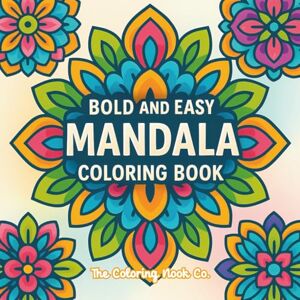 Nook Co., The Coloring Bold And Easy Mandala Coloring Book: Over 75 Simple, Large Print Designs for Stress Relief and Relaxation: A Perfect Coloring Book for Beginners, Adults, and Seniors Nook Co., The Coloring Bold And Easy Mandala Coloring Book: Over 75 Simple, Large Print Designs for Stress Relief and Relaxation: A Perfect Coloring Book for Beginners, Adults, and Seniors