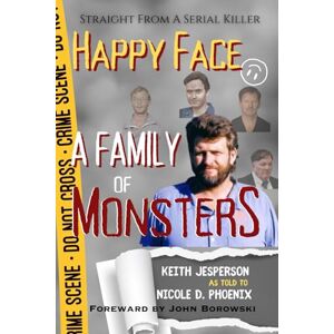 Phoenix Happy Face: A Family of Monsters (Straight from a Serial Killer) Phoenix Happy Face: A Family of Monsters (Straight from a Serial Killer)