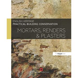 England, Historic Practical Building Conservation: Mortars, Renders and Plasters England, Historic Practical Building Conservation: Mortars, Renders and Plasters