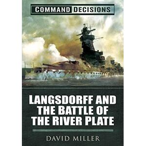 Miller, David Command Decisions: Langsdorff and the Battle of the River Plate Miller, David Command Decisions: Langsdorff and the Battle of the River Plate