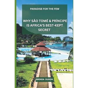 DUHON, BRENDA PARADISE FOR THE FEW: WHY SÃO TOMÉ & PRÍNCIPE IS AFRICA’S BEST-KEPT SECRET DUHON, BRENDA PARADISE FOR THE FEW: WHY SÃO TOMÉ & PRÍNCIPE IS AFRICA’S BEST-KEPT SECRET