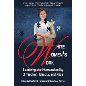 Information Age Publishing White Women's Work (Contemporary Perspectives on Access, Equity, and Achievement) Information Age Publishing White Women's Work (Contemporary Perspectives on Access, Equity, and Achievement)