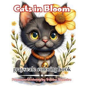 meerstra, yvonne cats in bloom: A DreamworldColoring Collection of 69 Adorable Floral Cat Illustrations for Relaxation, Joy & Creative Coloring meerstra, yvonne cats in bloom: A DreamworldColoring Collection of 69 Adorable Floral Cat Illustrations for Relaxation, Joy & Creative Coloring
