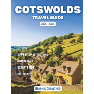 Crowther, Dominic Cotswolds Travel Guide 2025 2026: A Journey Through England's Honey-Stone Villages and Timeless Countryside Crowther, Dominic Cotswolds Travel Guide 2025 2026: A Journey Through England's Honey-Stone Villages and Timeless Countryside