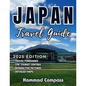 Compass, Hammad Japan Travel Guide 2025: Unlock the Best Japan Plan Your Journey, Explore Cities, Discover Hidden Gems, Master Etiquette, and Enjoy Authentic Cuisine Compass, Hammad Japan Travel Guide 2025: Unlock the Best Japan Plan Your Journey, Explore Cities, Discover Hidden Gems, Master Etiquette, and Enjoy Authentic Cuisine