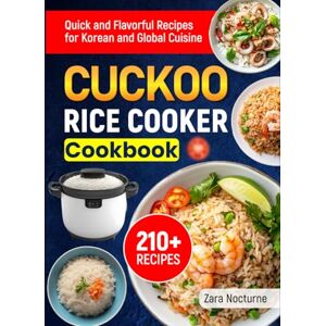 Nocturne, Zara CUCKOO Rice Cooker Cookbook: 210+ Quick and Flavorful Recipes for Korean and Global Cuisine Nocturne, Zara CUCKOO Rice Cooker Cookbook: 210+ Quick and Flavorful Recipes for Korean and Global Cuisine