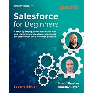 Shaalan, Sharif Salesforce for Beginners: A step-by-step guide to optimize sales and marketing and automate business processes with the Salesforce platform, 2nd Edition Shaalan, Sharif Salesforce for Beginners: A step-by-step guide to optimize sales and marketing and automate business processes with the Salesforce platform, 2nd Edition