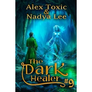 Toxic, Alex The Dark Healer (Book #9): A Historical Progression Fantasy Series Toxic, Alex The Dark Healer (Book #9): A Historical Progression Fantasy Series