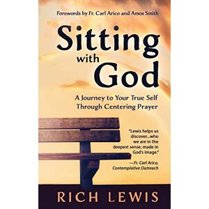 Lewis, Rich Sitting with God: A Journey to Your True Self Through Centering Prayer Lewis, Rich Sitting with God: A Journey to Your True Self Through Centering Prayer