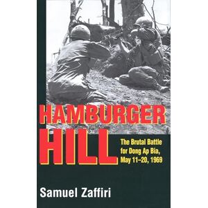 Zaffiri, Samuel Hamburger Hill: The Brutal Battle for Dong Ap Bia: May 11-20, 1969 Zaffiri, Samuel Hamburger Hill: The Brutal Battle for Dong Ap Bia: May 11-20, 1969