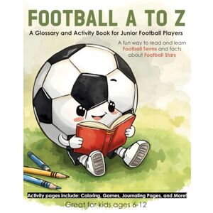 Press, Wildcat Victory Football A to Z: A Glossary and Activity Book for Junior Football Players Press, Wildcat Victory Football A to Z: A Glossary and Activity Book for Junior Football Players