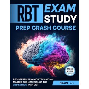 LAB, Brain RBT Exam Study Prep Crash Course: Registered Behavior Technician Master the material of the 2nd Edition Task List LAB, Brain RBT Exam Study Prep Crash Course: Registered Behavior Technician Master the material of the 2nd Edition Task List