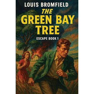 Bromfield, Louis The Green Bay Tree: 1 (Escape) Bromfield, Louis The Green Bay Tree: 1 (Escape)