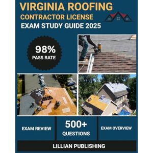 Publishing, Lillian Virginia Roofing Contractor License Exam Study Guide 2025: Comprehensive Test Prep with Practice Questions, Business Law, Safety Requirements, and ... Applications for Virginia ROC License Success Publishing, Lillian Virginia Roofing Contractor License Exam Study Guide 2025: Comprehensive Test Prep with Practice Questions, Business Law, Safety Requirements, and ... Applications for Virginia ROC License Success