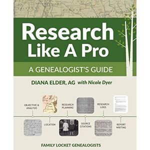 Elder, Diana Research Like a Pro: A Genealogist's Guide Elder, Diana Research Like a Pro: A Genealogist's Guide