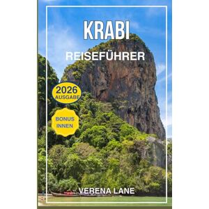Lane, Verena KRABI REISEFÜHRER 2026: Entdecken Sie Thailands tropisches Paradies – Strände, Inseln, lokale Geheimnisse und Abenteuertipps für jeden Reisenden Lane, Verena KRABI REISEFÜHRER 2026: Entdecken Sie Thailands tropisches Paradies – Strände, Inseln, lokale Geheimnisse und Abenteuertipps für jeden Reisenden