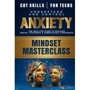 James, Antony CBT Skills For Teens:: 30 Days Mental Strength Guide Using Cognitive Behavioural Therapy Coping Strategies to Calm Anxiety, Build Confidence, and Manage Stress James, Antony CBT Skills For Teens:: 30 Days Mental Strength Guide Using Cognitive Behavioural Therapy Coping Strategies to Calm Anxiety, Build Confidence, and Manage Stress