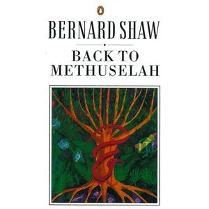 Shaw, George Bernard Back to Methuselah Shaw, George Bernard Back to Methuselah