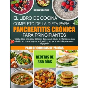 WELLSTONE, DR. LIAM EL LIBRO DE COCINA COMPLETO DE LA DIETA PARA LA PANCREATITIS CRÓNICA PARA PRINCIPIANTES: Recetas bajas en grasa y fáciles de digerir para reducir la ... el dolor abdominal, mejorar la digestión y WELLSTONE, DR. LIAM EL LIBRO DE COCINA COMPLETO DE LA DIETA PARA LA PANCREATITIS CRÓNICA PARA PRINCIPIANTES: Recetas bajas en grasa y fáciles de digerir para reducir la ... el dolor abdominal, mejorar la digestión y